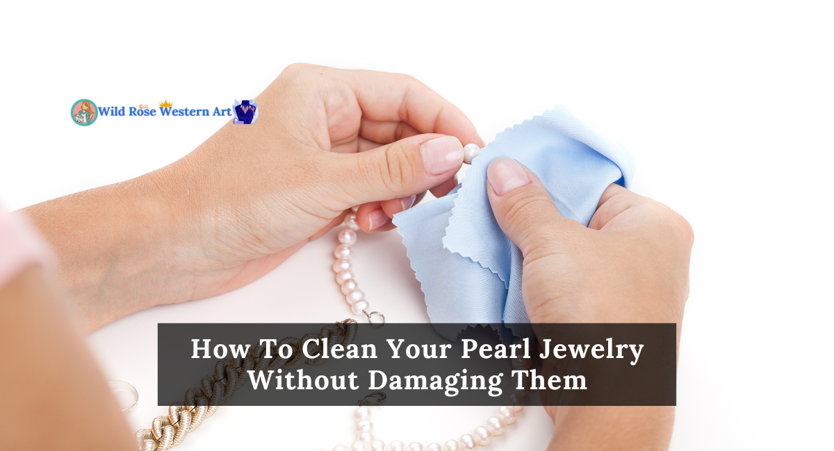 How To Clean Your Pearl Jewelry Without Damaging Them