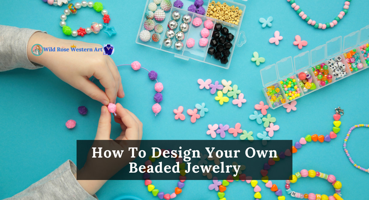 How To Design Your Own Beaded Jewelry